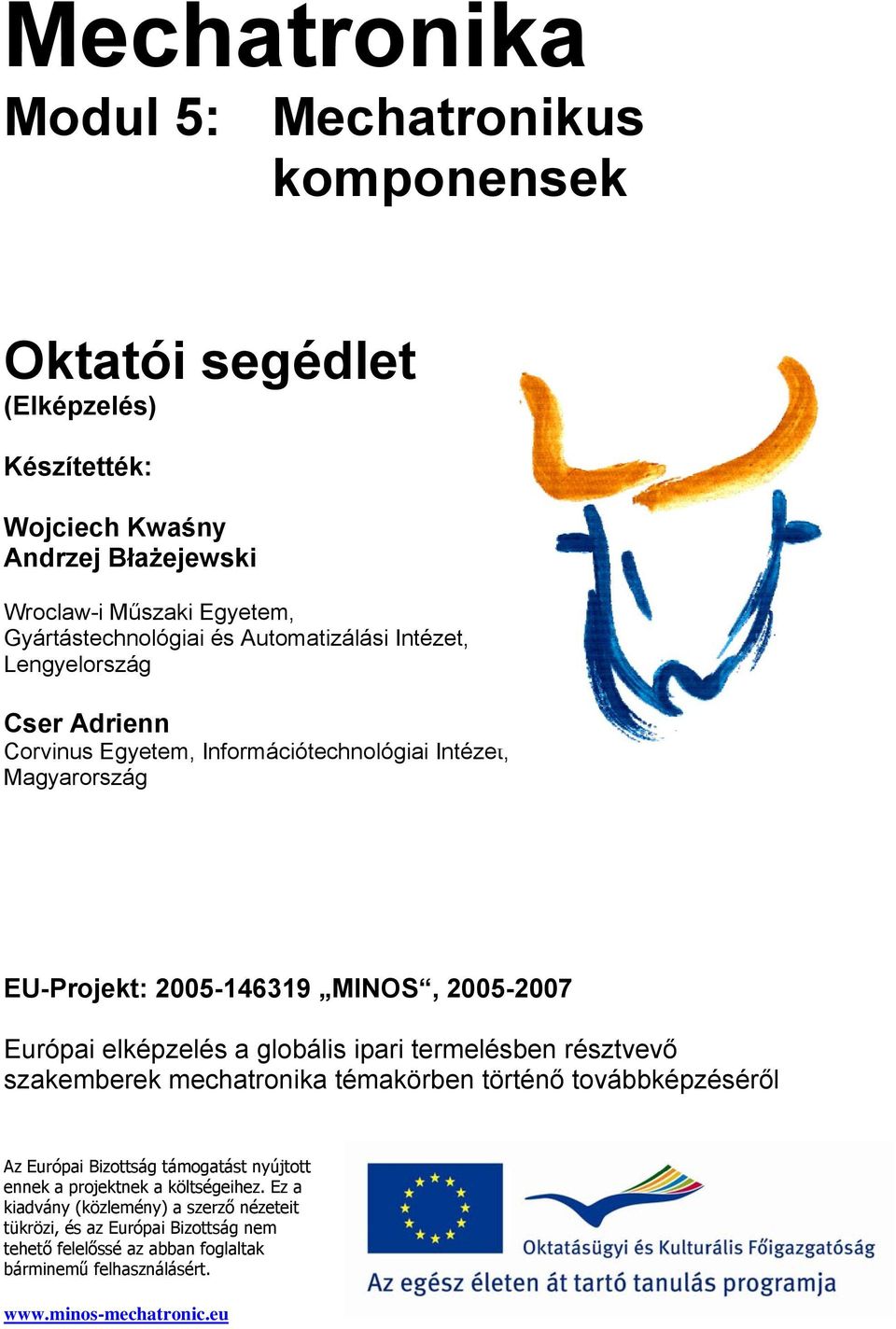 elképzelés a globális ipari termelésben résztvevő szakemberek mechatronika témakörben történő továbbképzéséről Az Európai Bizottság támogatást nyújtott ennek a projektnek a