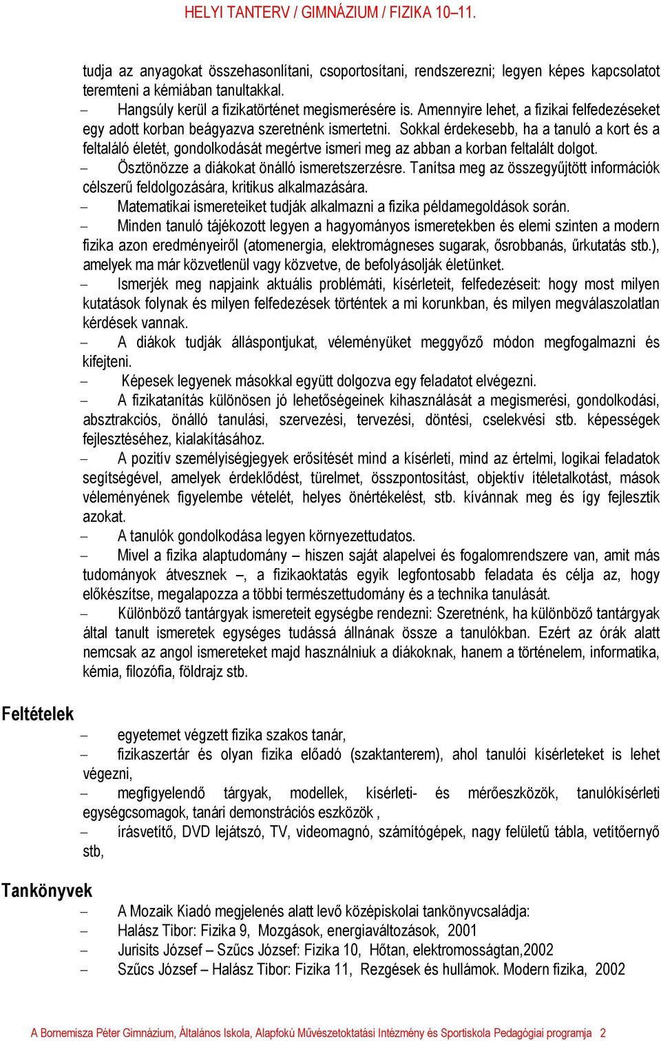 Sokkal érdekesebb, ha a tanuló a kort és a feltaláló életét, gondolkodását megértve ismeri meg az abban a korban feltalált dolgot. - Ösztönözze a diákokat önálló ismeretszerzésre.