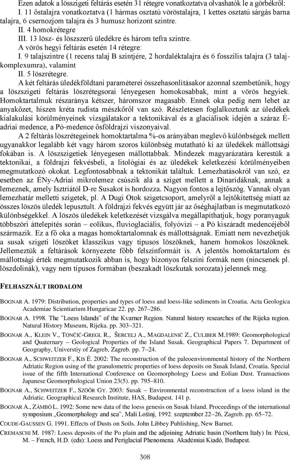 13 lösz- és löszszerű üledékre és három tefra szintre. A vörös hegyi feltárás esetén 14 rétegre: I.