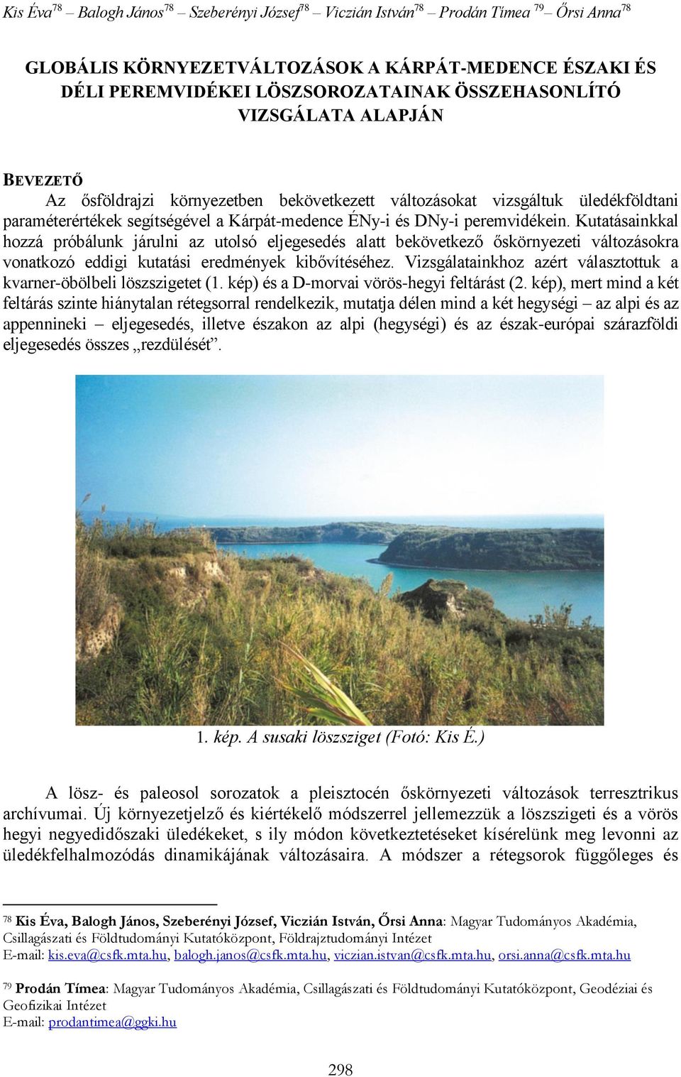 Kutatásainkkal hozzá próbálunk járulni az utolsó eljegesedés alatt bekövetkező őskörnyezeti változásokra vonatkozó eddigi kutatási eredmények kibővítéséhez.