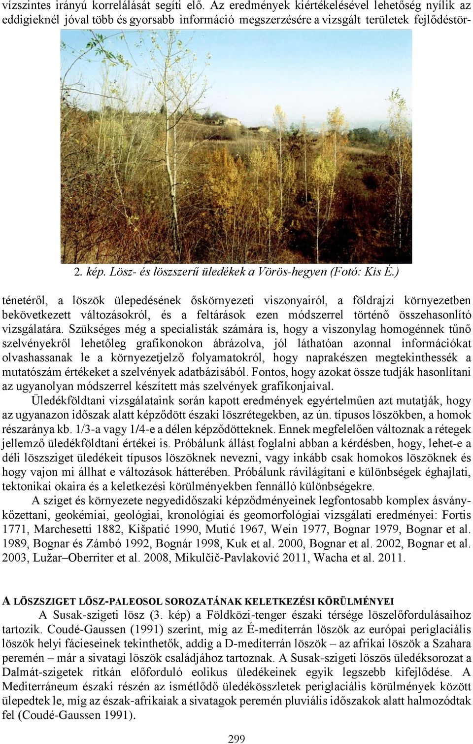 ) ténetéről, a löszök ülepedésének őskörnyezeti viszonyairól, a földrajzi környezetben bekövetkezett változásokról, és a feltárások ezen módszerrel történő összehasonlító vizsgálatára.