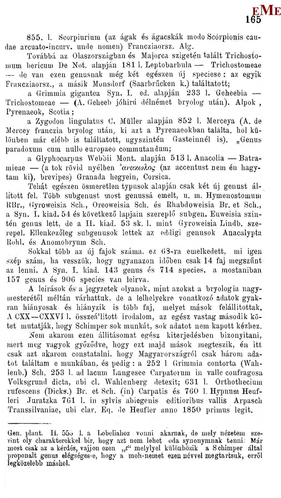 Leptobarbnla Trichostomeae de van ezen genusnak még két egészen íij speciese : az egyik Frai-icziaorsz., a másik onsdorf (Saarbrűcken k.) találtatott; a (irimmia gigantea Syn. I. ed. alapján 233 1.