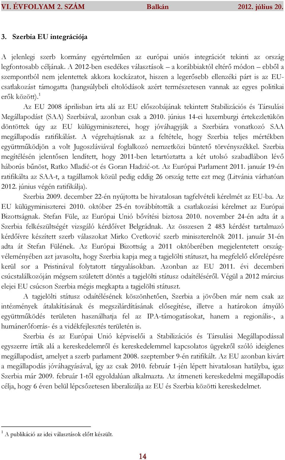 eltolódások azért természetesen vannak az egyes politikai erők között).
