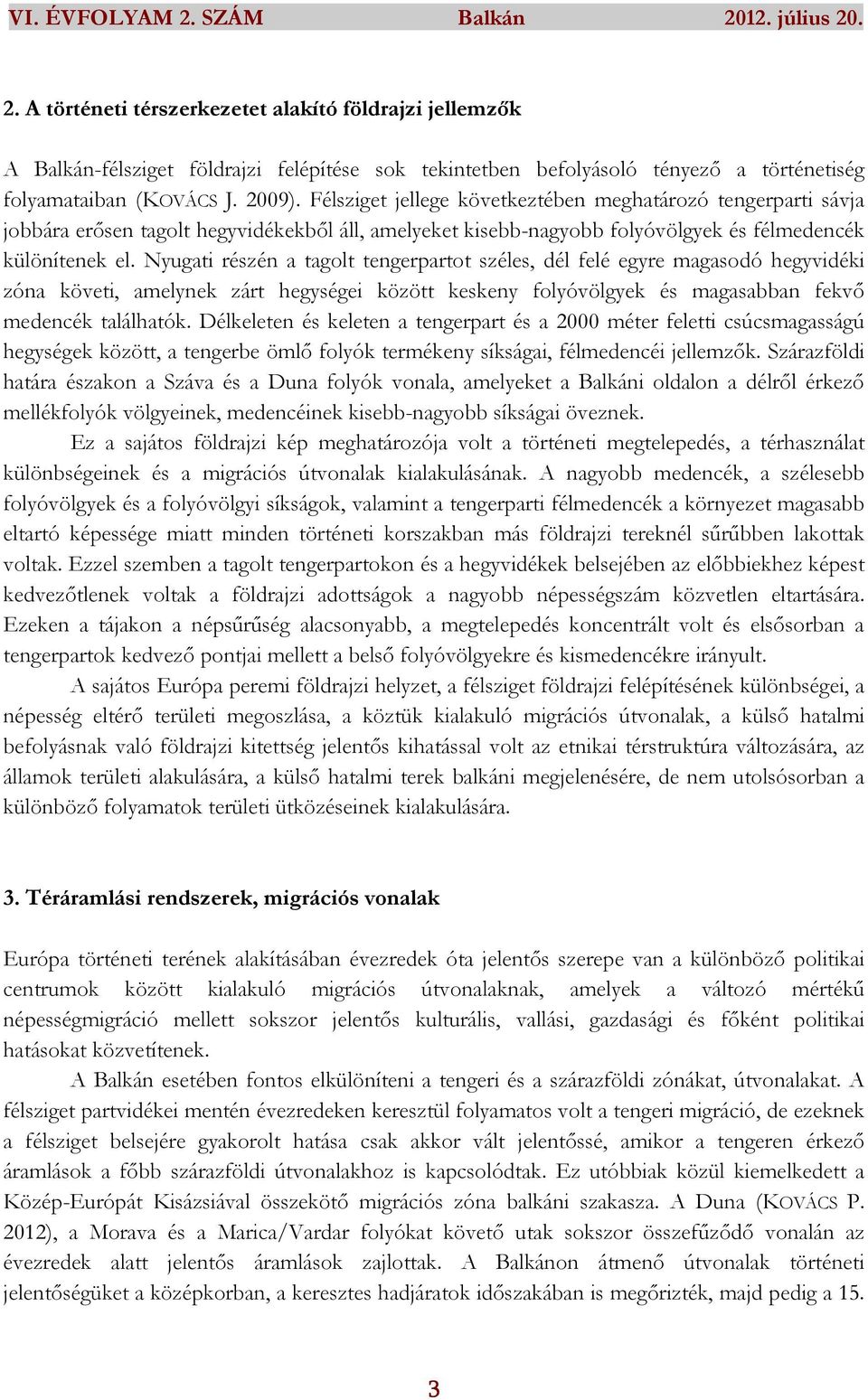 Nyugati részén a tagolt tengerpartot széles, dél felé egyre magasodó hegyvidéki zóna követi, amelynek zárt hegységei között keskeny folyóvölgyek és magasabban fekvő medencék találhatók.