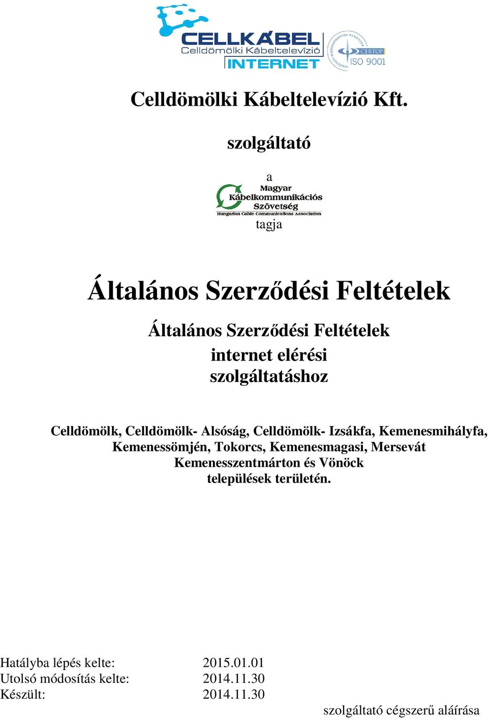 szolgáltatáshoz Celldömölk, Celldömölk- Alsóság, Celldömölk- Izsákfa, Kemenesmihályfa, Kemenessömjén,