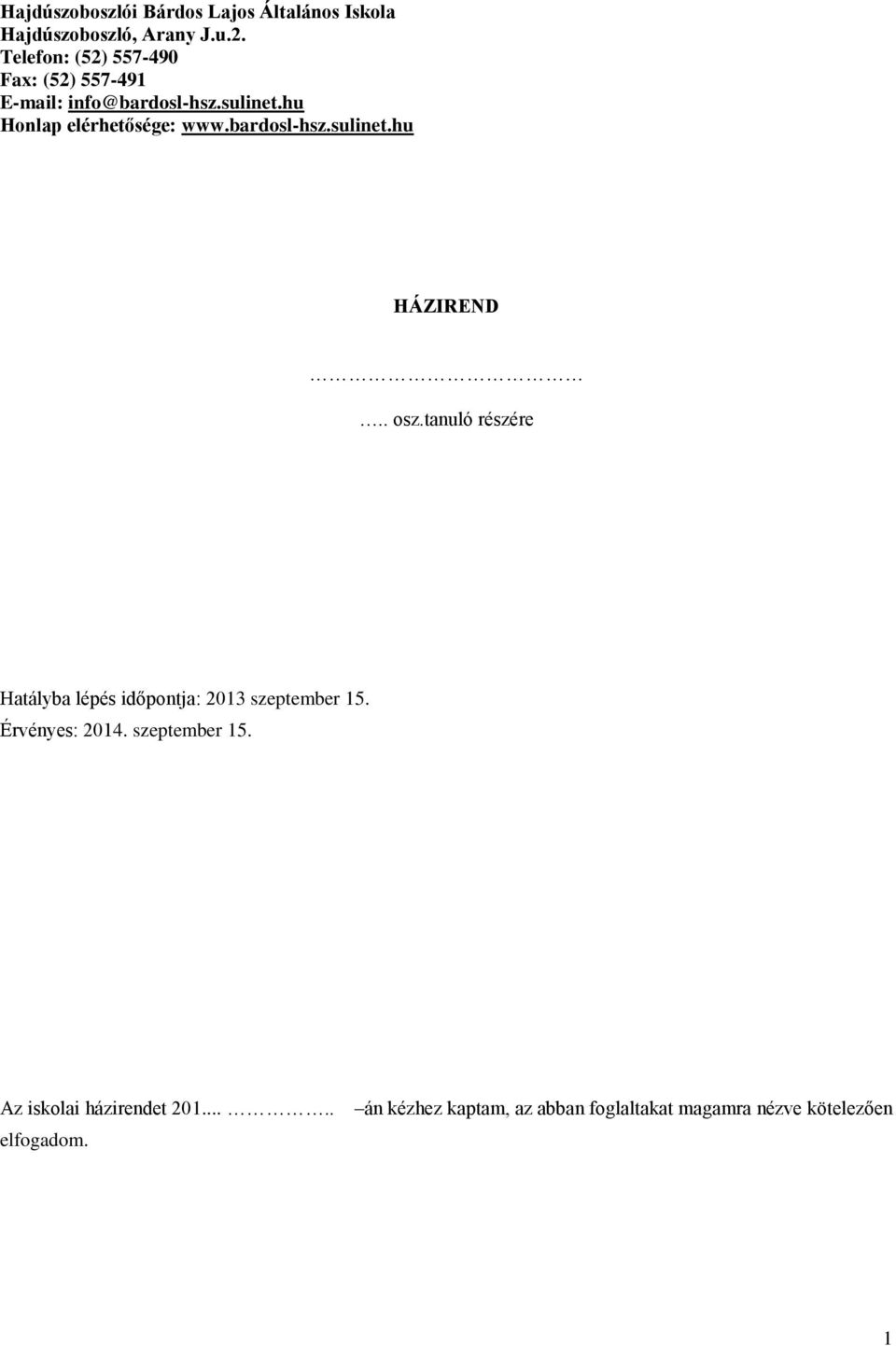 bardosl-hsz.sulinet.hu HÁZIREND.. osz.tanuló részére Hatályba lépés időpontja: 2013 szeptember 15.