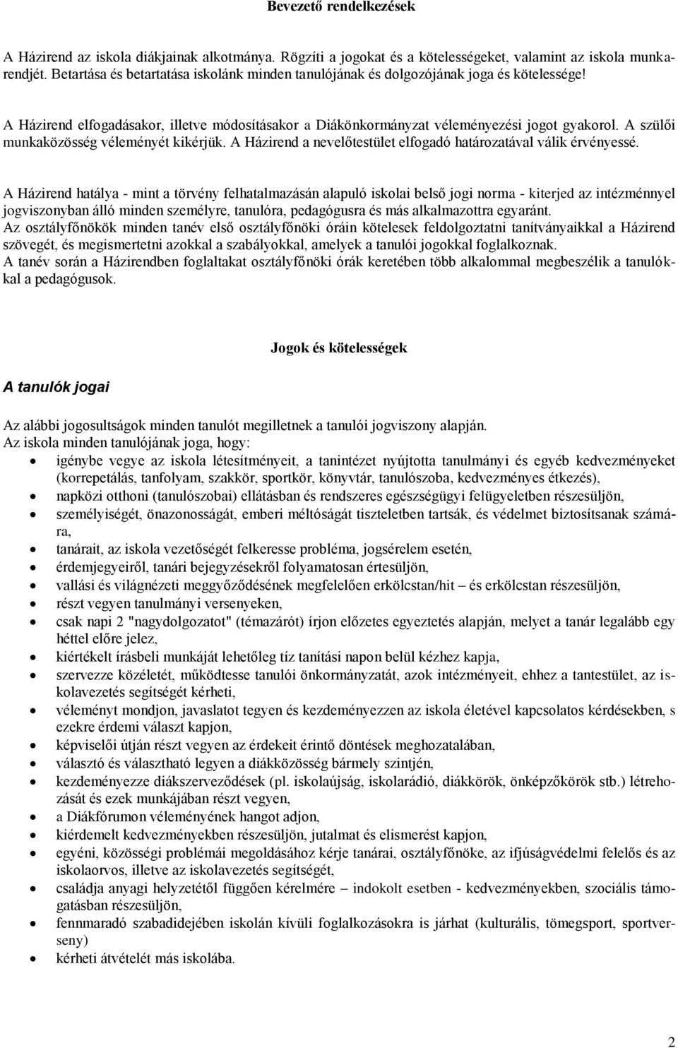 A szülői munkaközösség véleményét kikérjük. A Házirend a nevelőtestület elfogadó határozatával válik érvényessé.