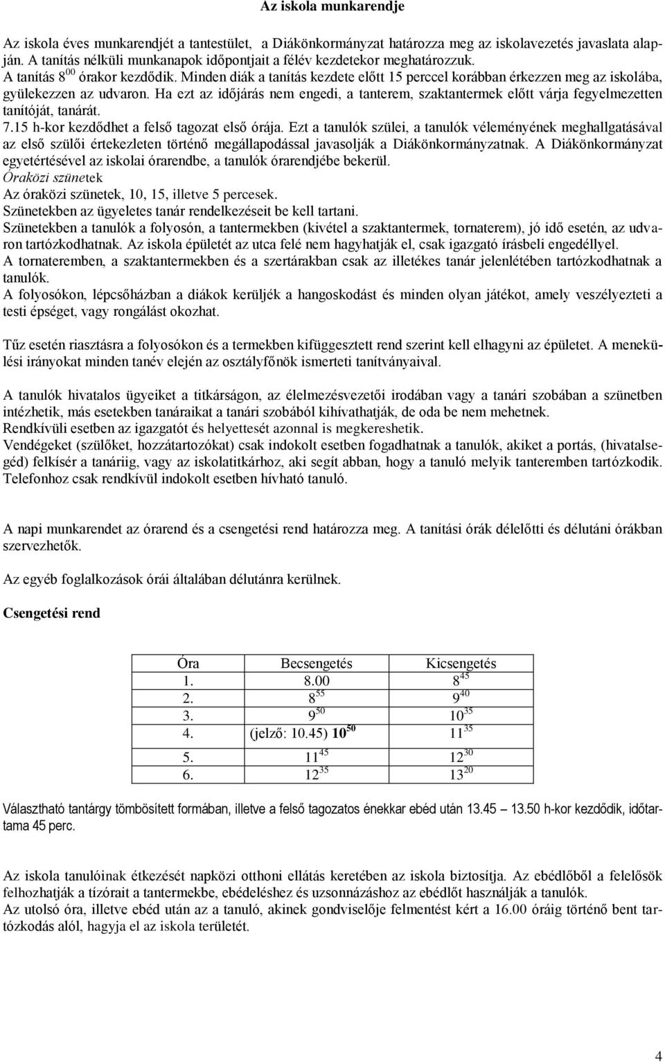Minden diák a tanítás kezdete előtt 15 perccel korábban érkezzen meg az iskolába, gyülekezzen az udvaron.
