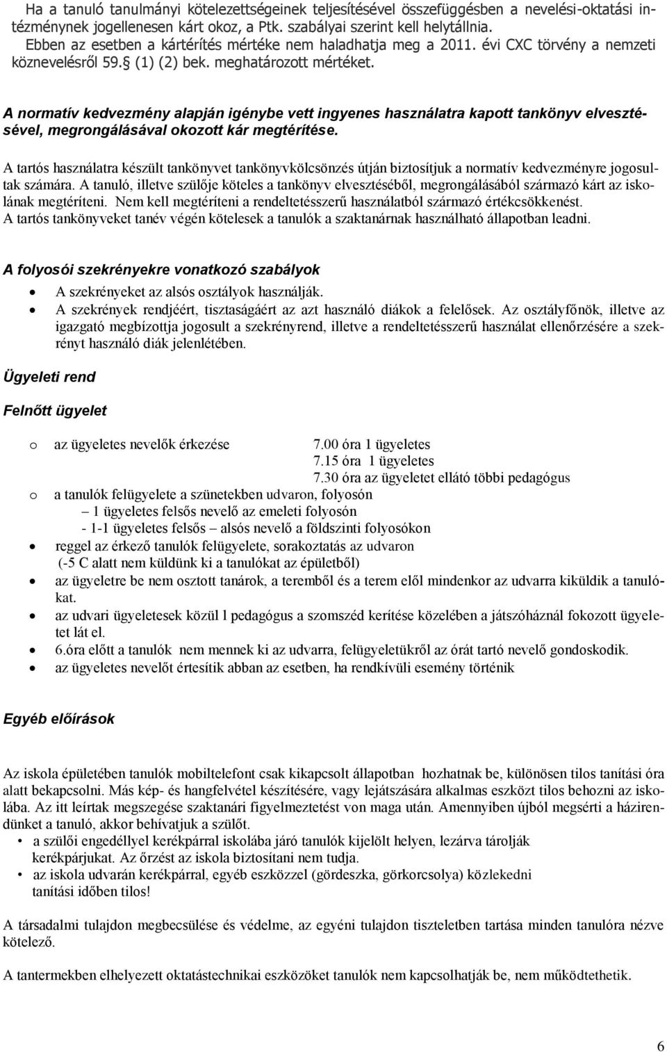 A normatív kedvezmény alapján igénybe vett ingyenes használatra kapott tankönyv elvesztésével, megrongálásával okozott kár megtérítése.