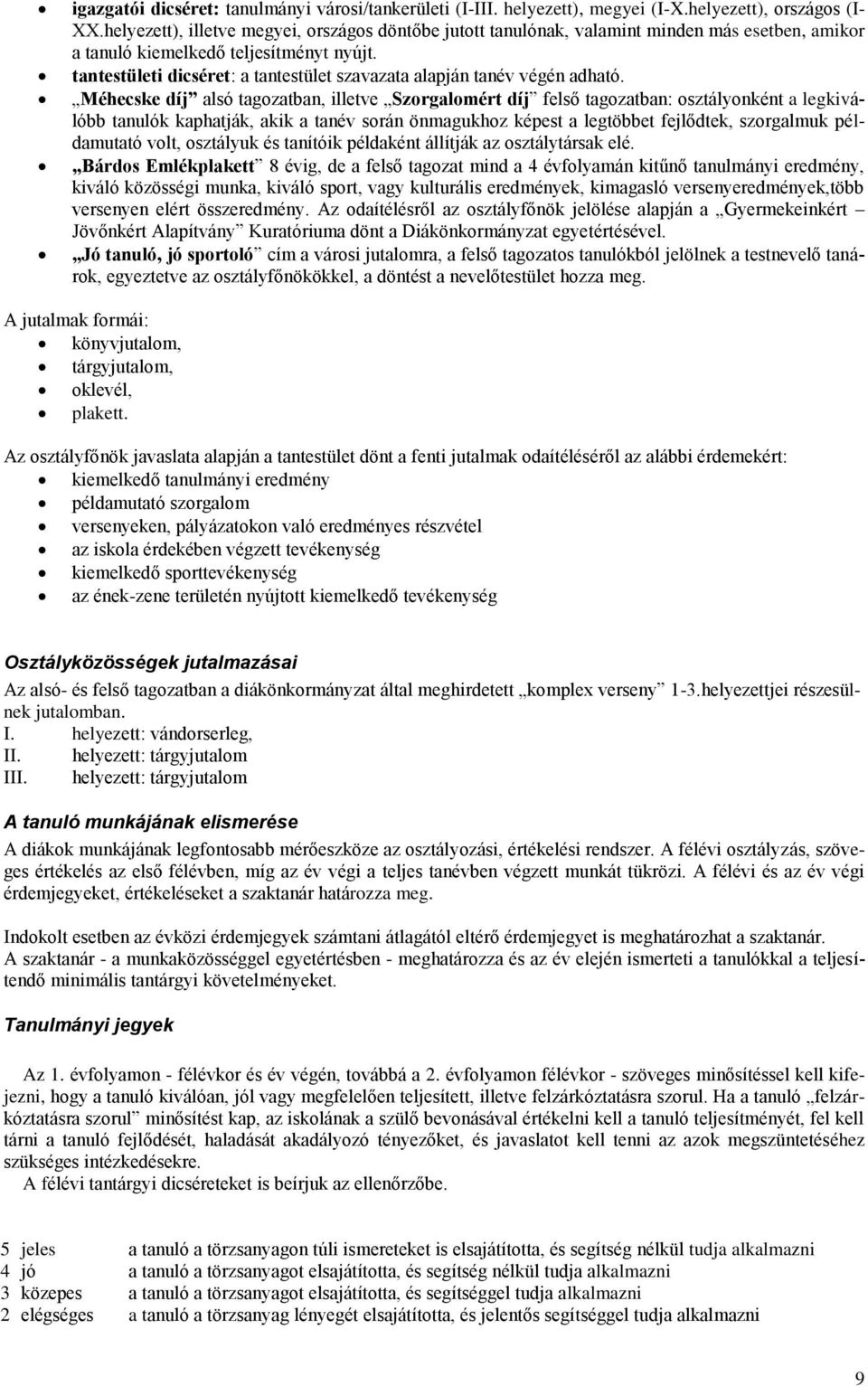 tantestületi dicséret: a tantestület szavazata alapján tanév végén adható.