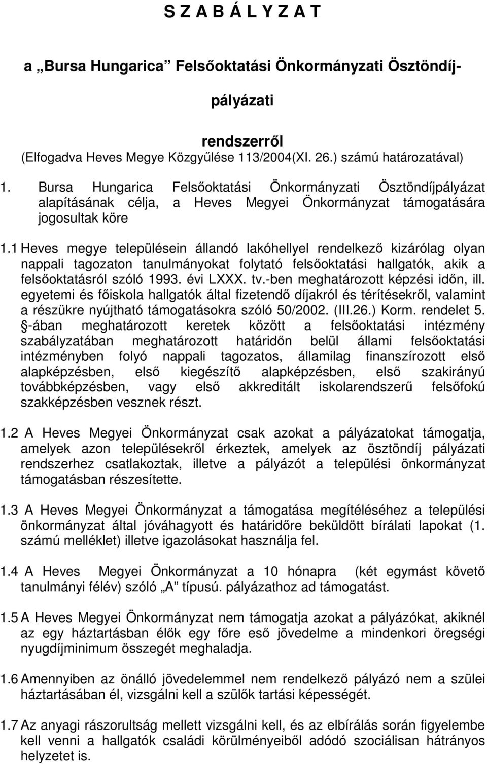 1 Heves megye településein állandó lakóhellyel rendelkező kizárólag olyan nappali tagozaton tanulmányokat folytató felsőoktatási hallgatók, akik a felsőoktatásról szóló 1993. évi LXXX. tv.