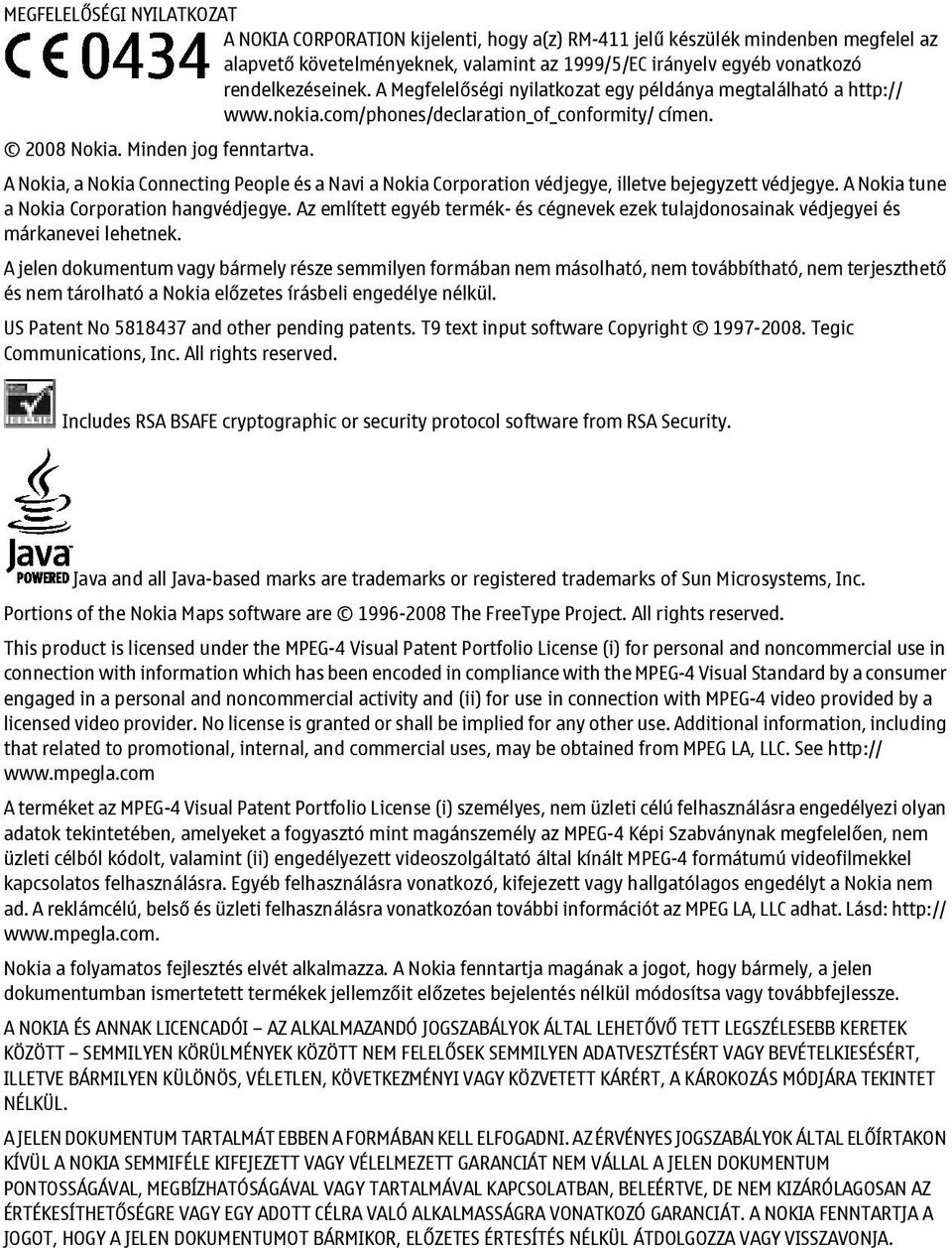 A Nokia, a Nokia Connecting People és a Navi a Nokia Corporation védjegye, illetve bejegyzett védjegye. A Nokia tune a Nokia Corporation hangvédjegye.