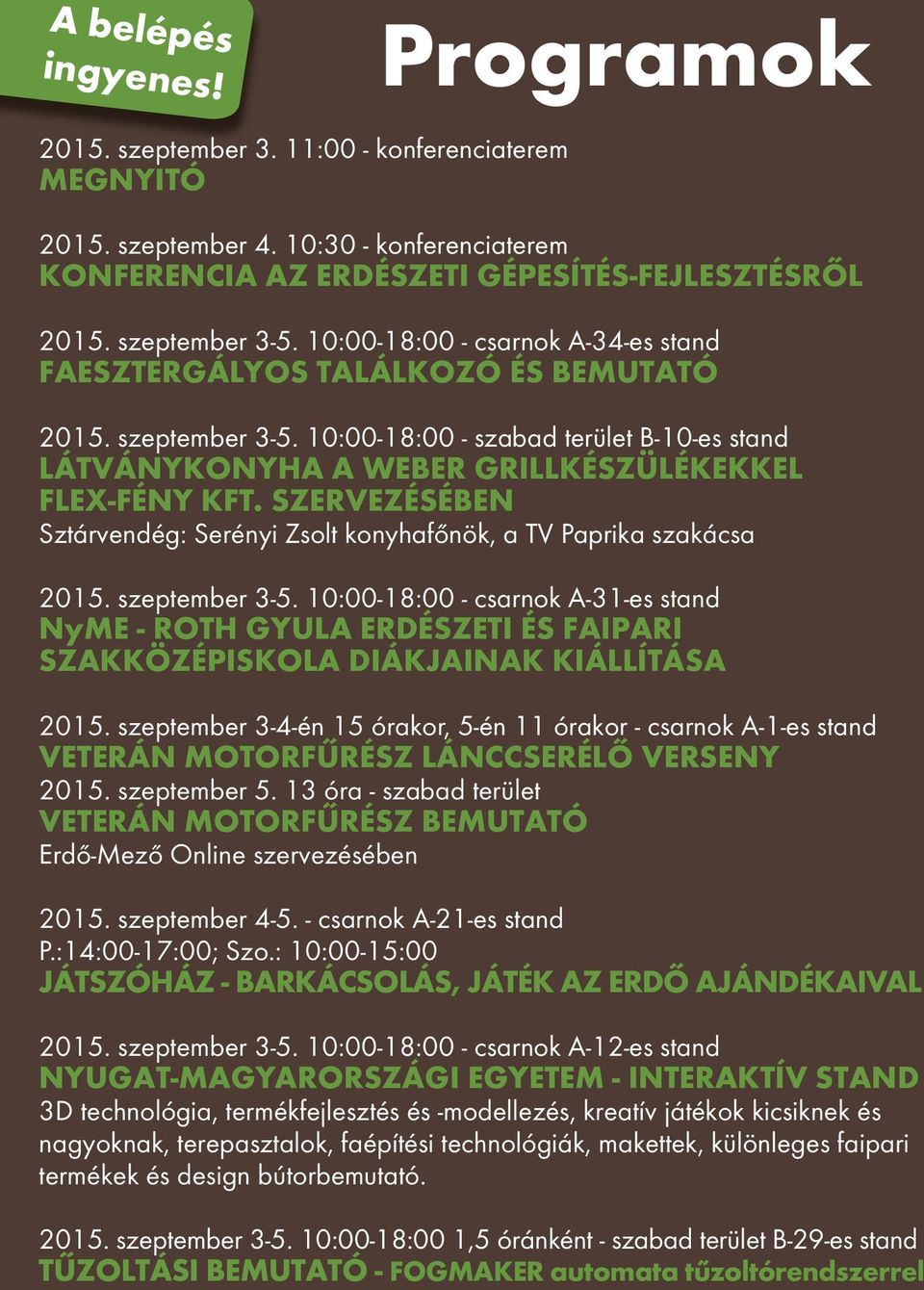 SZERVEZÉSÉBEN Sztárvendég: Serényi Zsolt konyhafőnök, a TV Paprika szakácsa 2015. szeptember 3-5.