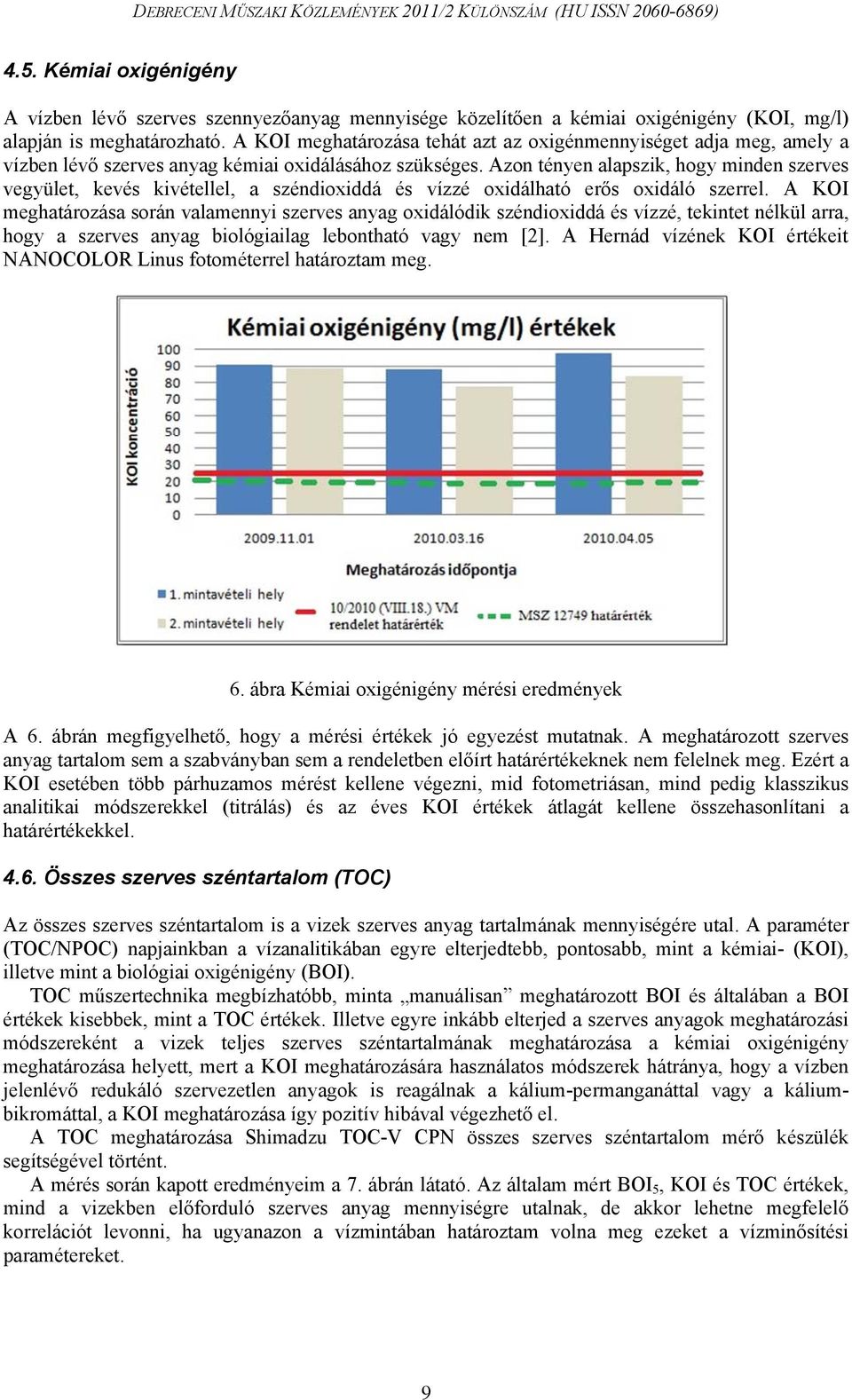 Azon tényen alapszik, hogy minden szerves vegyület, kevés kivétellel, a széndioxiddá és vízzé oxidálható erős oxidáló szerrel.