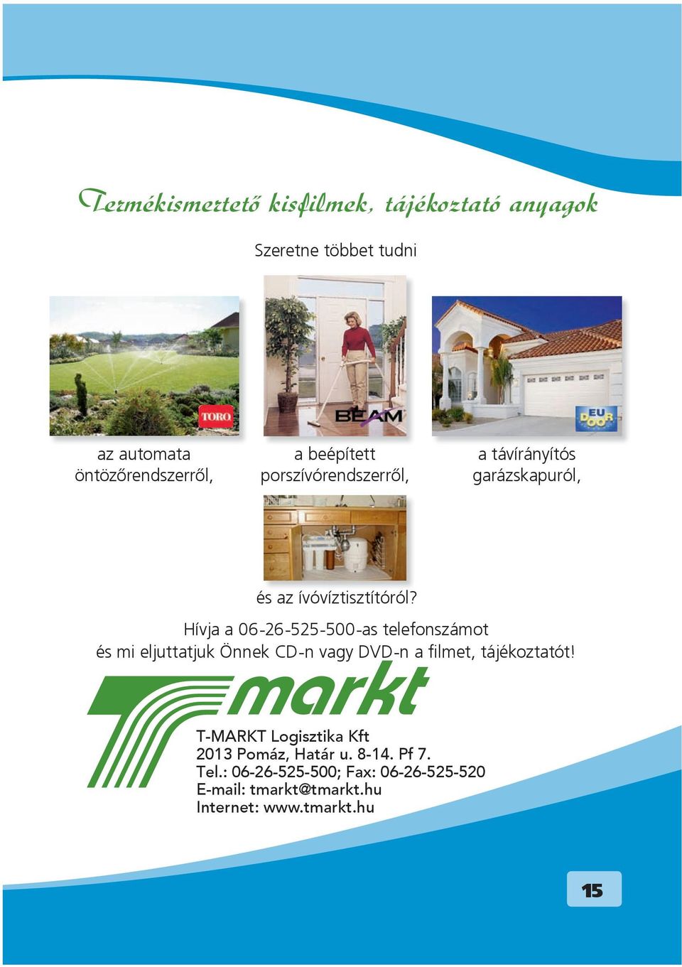 Hívja a 06-26-525-500-as telefonszámot és mi eljuttatjuk Önnek CD-n vagy DVD-n a filmet, tájékoztatót!