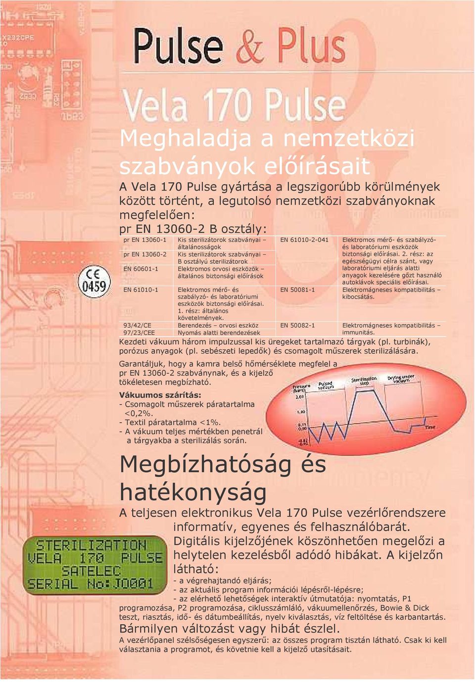 61010-1 93/42/CE 97/23/CEE Elektromos mérı- és szabályzó- és laboratóriumi eszközök biztonsági elıírásai. 1. rész: általános követelmények.