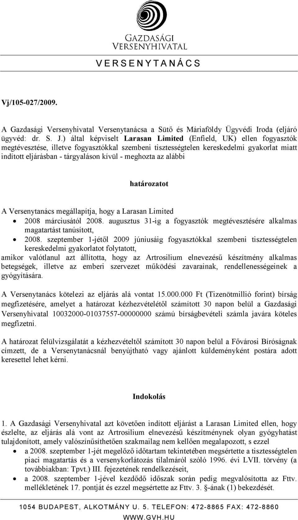 meghozta az alábbi határozatot A Versenytanács megállapítja, hogy a Larasan Limited 2008 márciusától 2008. augusztus 31-ig a fogyasztók megtévesztésére alkalmas magatartást tanúsított, 2008.