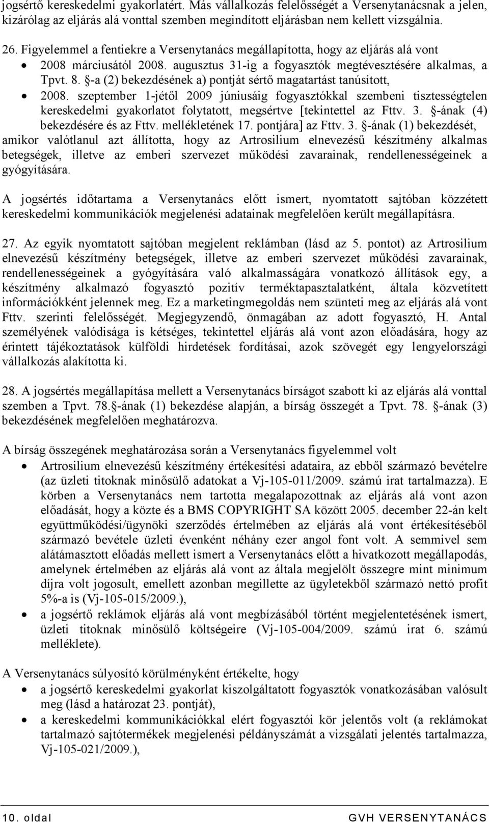 -a (2) bekezdésének a) pontját sértı magatartást tanúsított, 2008.