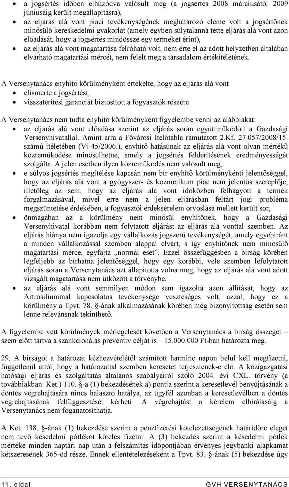 adott helyzetben általában elvárható magatartási mércét, nem felelt meg a társadalom értékítéletének.