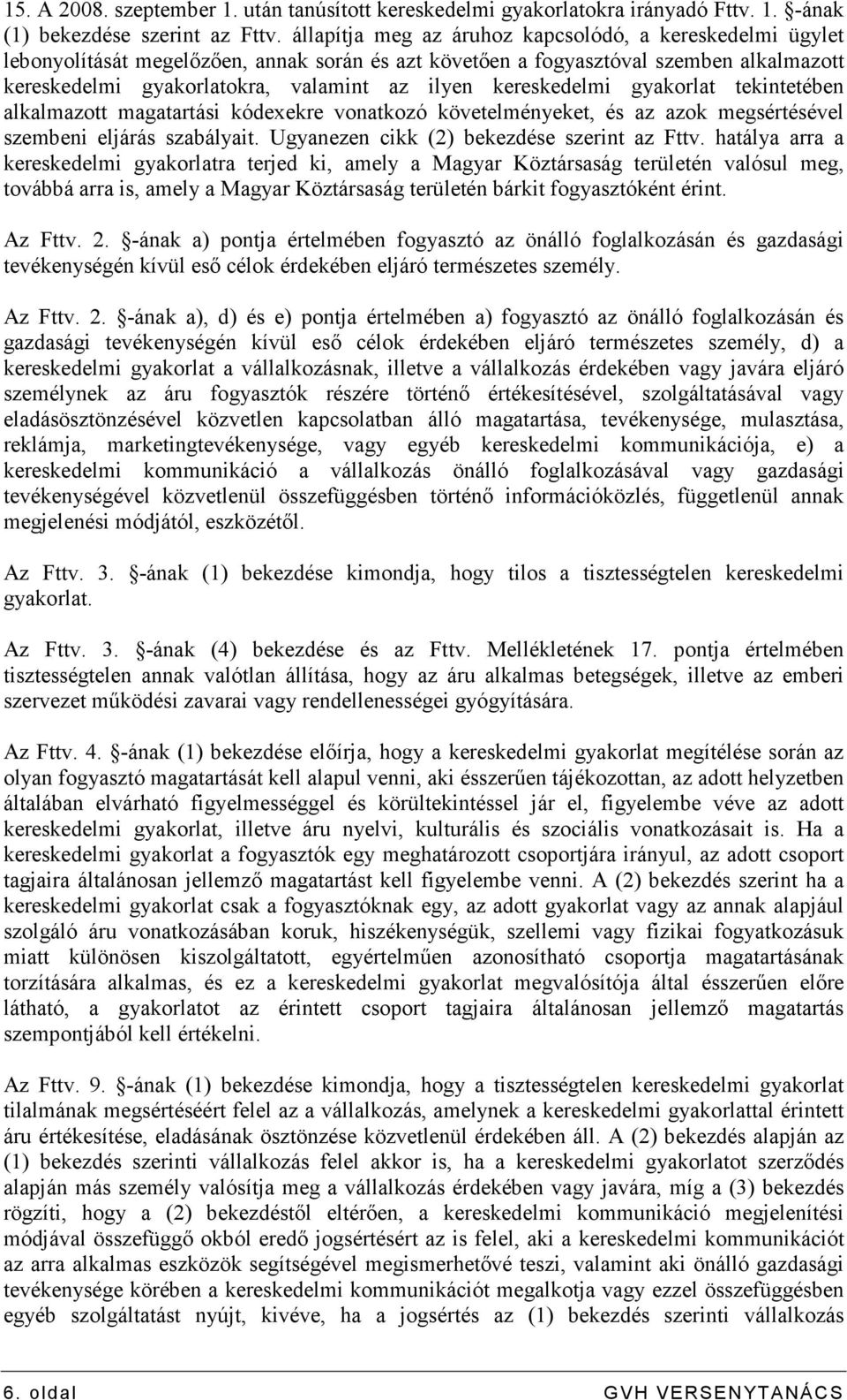 kereskedelmi gyakorlat tekintetében alkalmazott magatartási kódexekre vonatkozó követelményeket, és az azok megsértésével szembeni eljárás szabályait. Ugyanezen cikk (2) bekezdése szerint az Fttv.