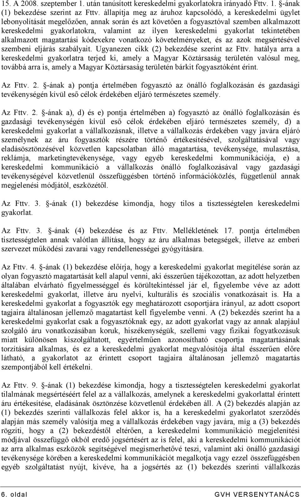 kereskedelmi gyakorlat tekintetében alkalmazott magatartási kódexekre vonatkozó követelményeket, és az azok megsértésével szembeni eljárás szabályait. Ugyanezen cikk (2) bekezdése szerint az Fttv.