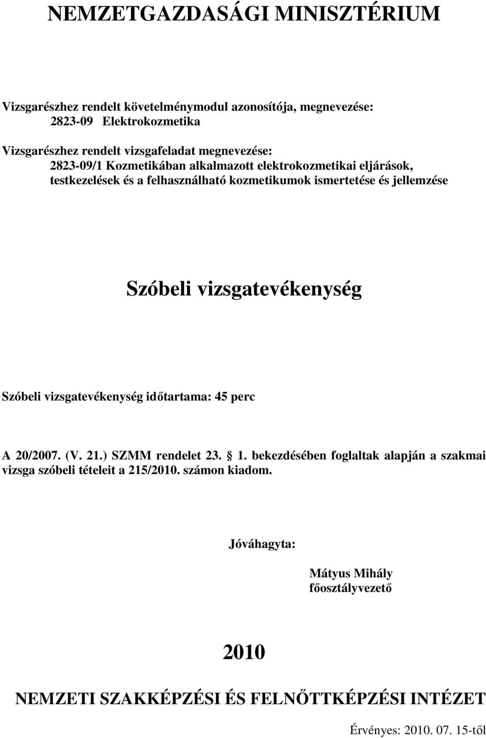 vizsgatevékenység Szóbeli vizsgatevékenység idıtartama: 45 perc A 20/2007. (V. 21.) SZMM rendelet 23. 1.