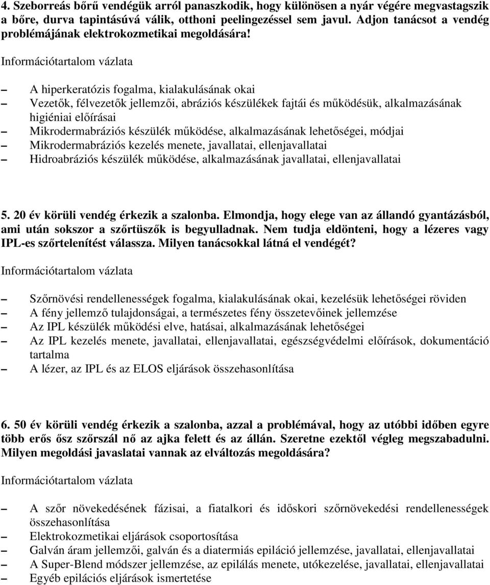 A hiperkeratózis fogalma, kialakulásának okai Vezetık, félvezetık jellemzıi, abráziós készülékek fajtái és mőködésük, alkalmazásának higiéniai elıírásai Mikrodermabráziós készülék mőködése,