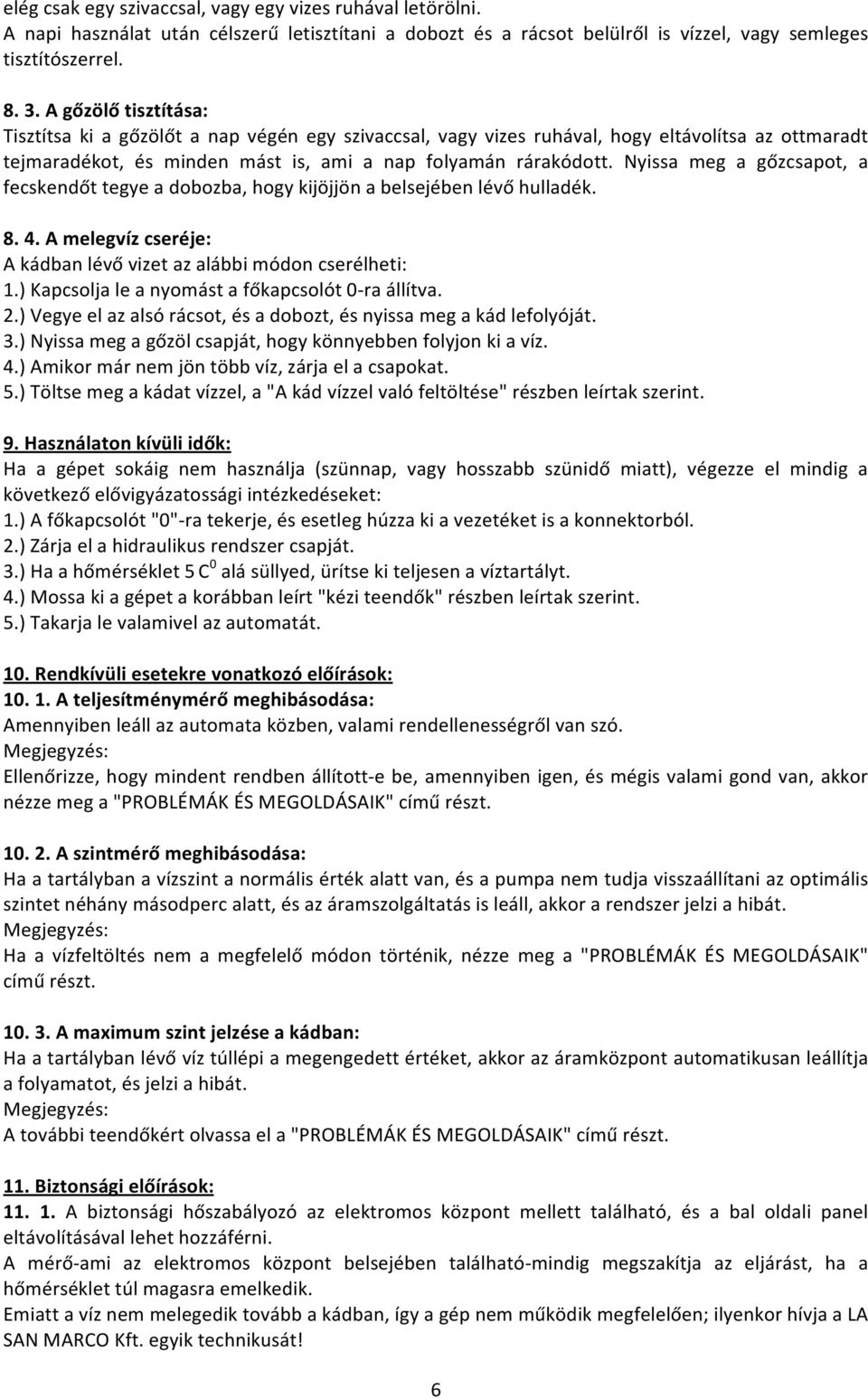 2.) Kösse össze a "c" tömlőt (600mm es, a külső pumpa alkatrészei közt)a  pumpa szivattyúját, a vízlágyító "2"csapjával. ( PDF Free Download