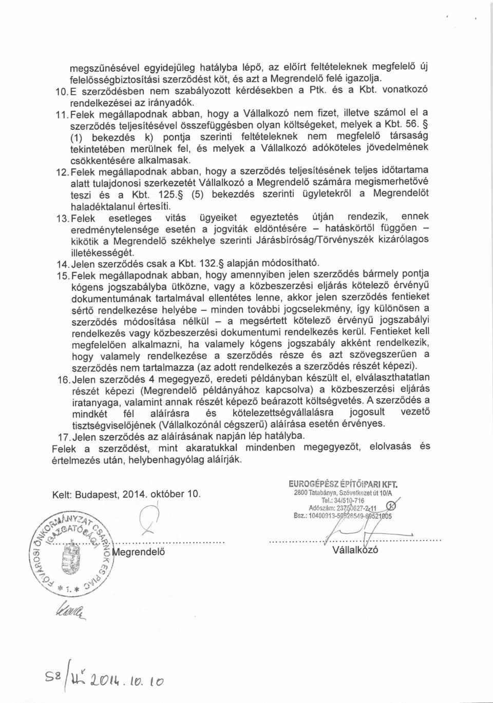 Felek meg6llapodnak abban, hogy a Vdllalkoz6 nem fizet, illetve sz5mol el a szerz6d6jteljesit6s6vel dsszeftigg6sben olyan k6lts6geket, melyek a Kbt. 56.