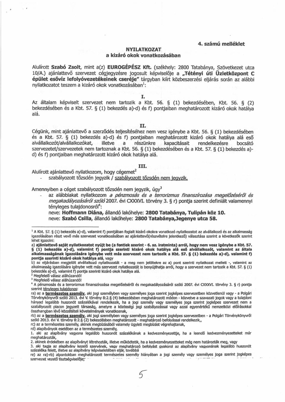 nyilatl@zatot teszem a klzdr6 olok vonatkoz6dbanr: I. Az iiltalam kdpviselt szervezet nem tartozik a Kbt. 56. 5 (1) belczd s ben, KbL 56, 5 (2) bekezddsdben s a Kbt. 57.