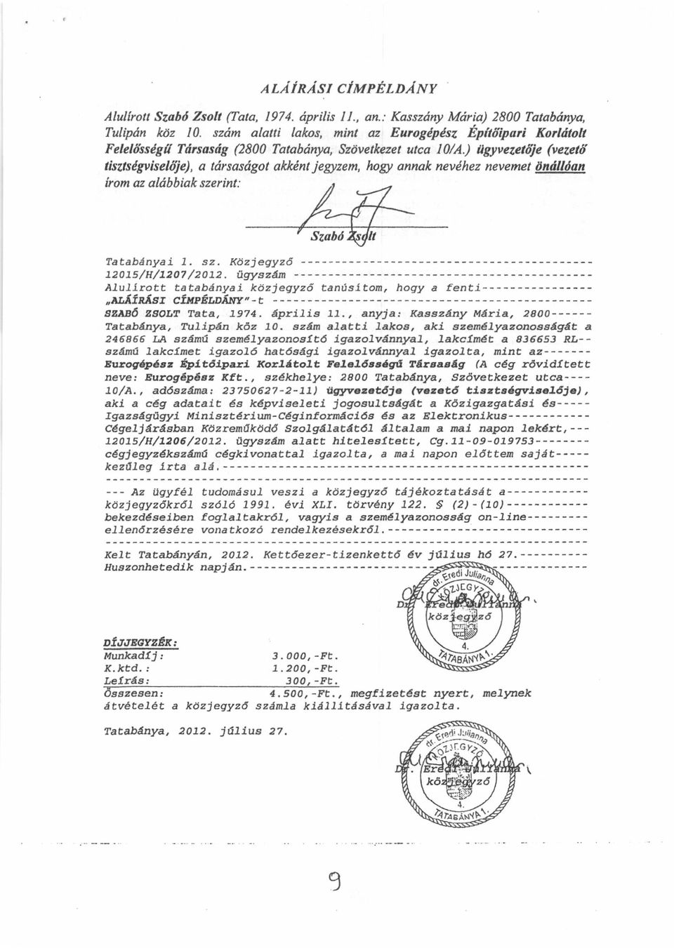 ) llgyvezetdje (vezetf fiszrcagviselfije), a tdrsasdgot akkdnt jegzem, hogt annak nevchez nevemet dndlldan irom az ahlbbiak szerint: Szabd TatabAnyai L. sz. Kdzjeqyz6 ---------- 12015/H/72O7 /2072.