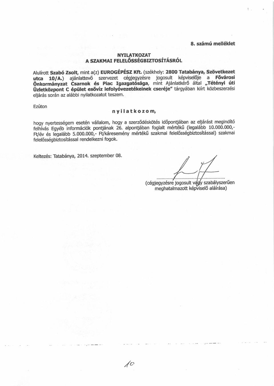 cserdje" targysban kiirt k6zbeszezdsi eljsr6s sorsn az alsbbi nyilatkozatot teszem' Ez0ton nyllatkozom, hoov nvertes#qem ese$n vdllalom, hogy a szez6deskdtes id6pontjriban az e$iirdst megindito