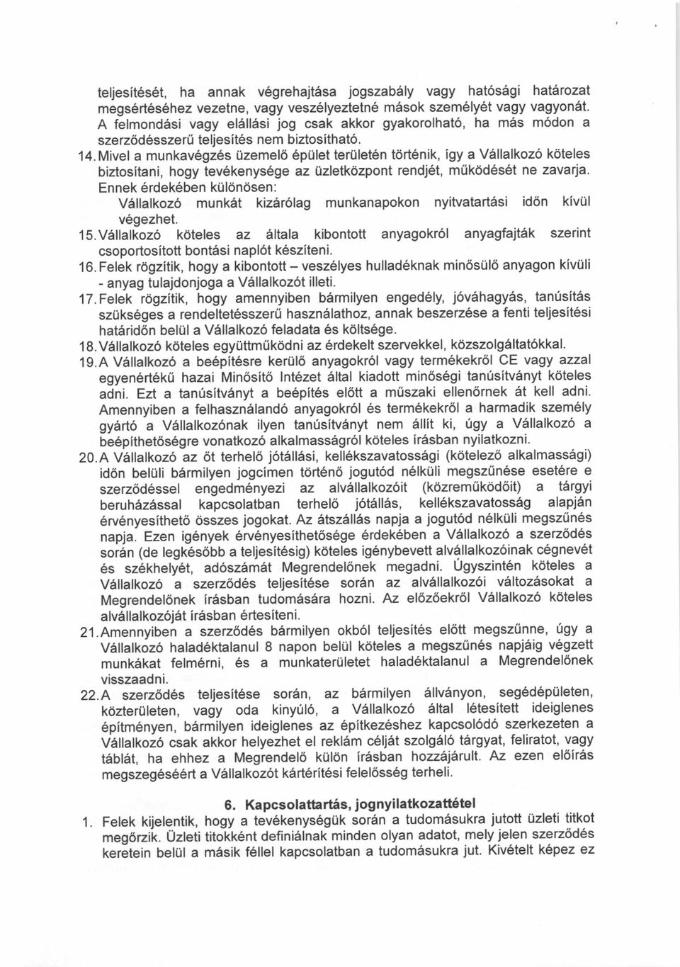 Mivel a munkav6gz6s Uzemel6 6pUlet tertilet6n tdrt6nik, igy a V6llalkoz6 kdteles biztositani, hogy tev6kenys6ge az 0zletkdzpont rendj6t, muk6d6s6t ne zavatia.