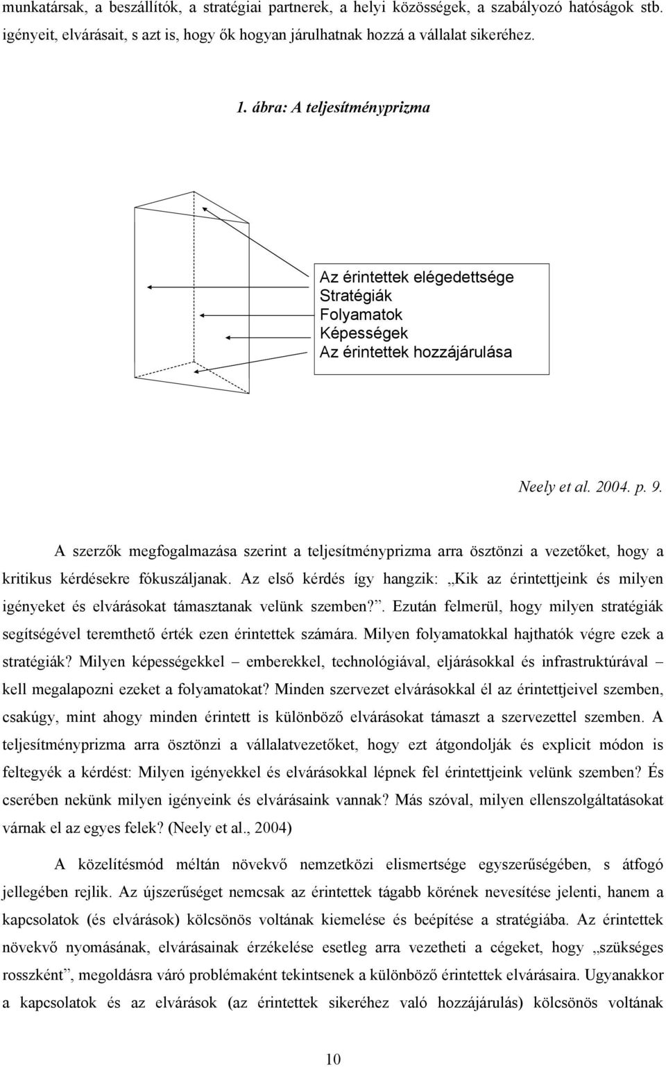 A szerzők megfogalmazása szerint a teljesítményprizma arra ösztönzi a vezetőket, hogy a kritikus kérdésekre fókuszáljanak.