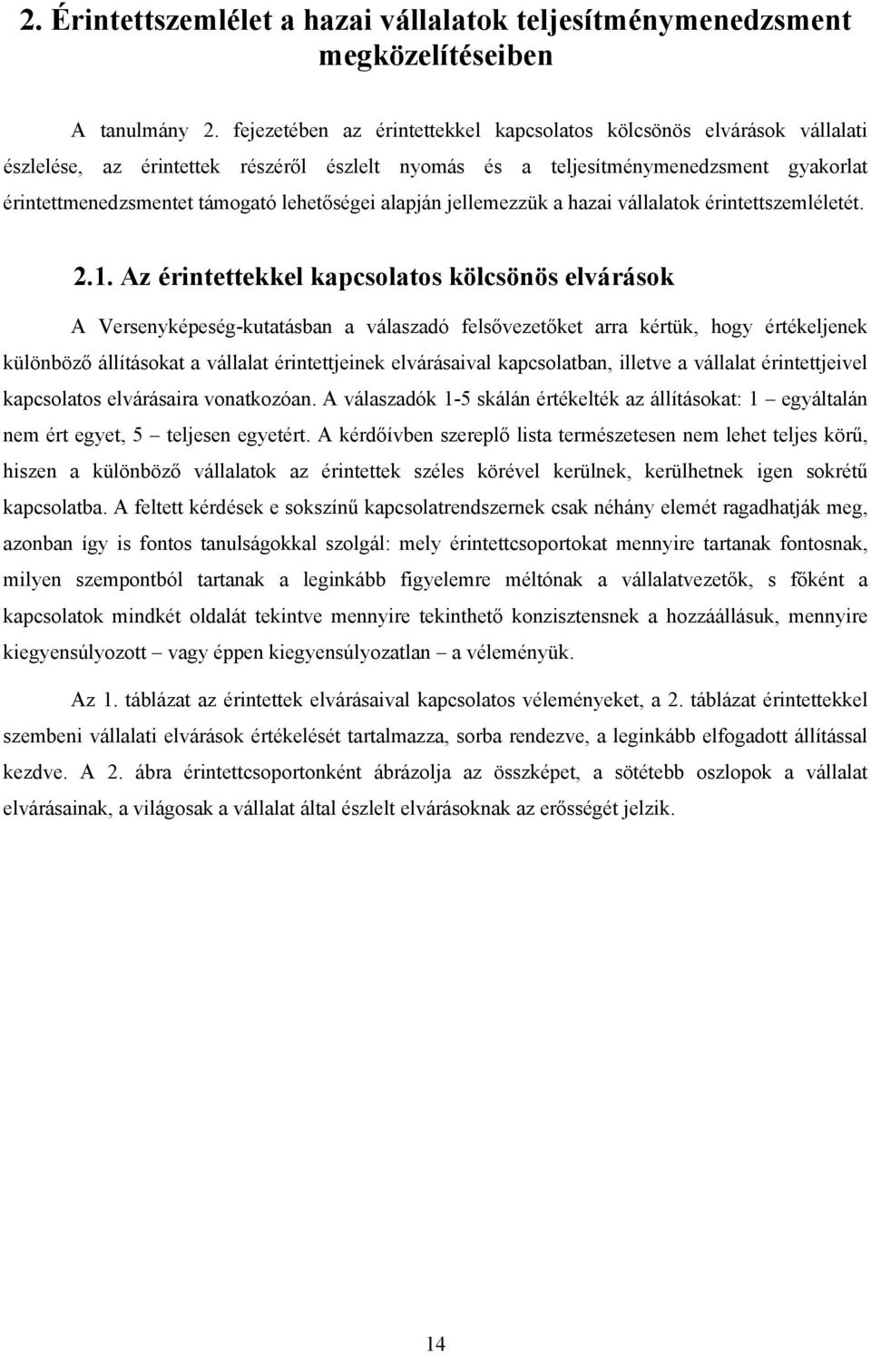 lehetőségei alapján jellemezzük a hazai vállalatok érintettszemléletét. 2.1.