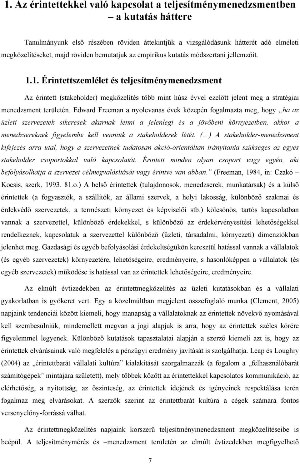 1. Érintettszemlélet és teljesítménymenedzsment Az érintett (stakeholder) megközelítés több mint húsz évvel ezelőtt jelent meg a stratégiai menedzsment területén.
