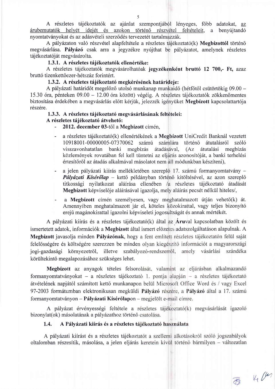 A pillyazalon val5 r6szv6tel alapfeltdtele a rdszletes t6j6koztat6(k) Megbuott6l tdrtdno megv6s6rl6sa. Piiyin,6 csak arra a jegyzel<re nyirjthat bp pitlyintatot.