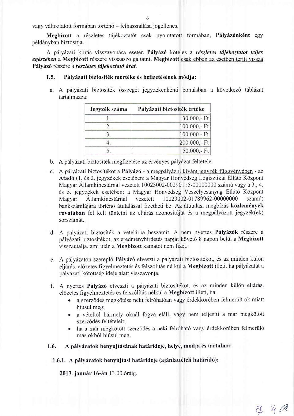 egdszdben a Megbizotlt r6szdre visszaszolg6ltatni. Megbizott _c!ak_9_bb.en i1z esetben tdriti vissza Piiyirzf reszerc a. rdszlet,ss ttijdkoztatd drdt. 1.5.