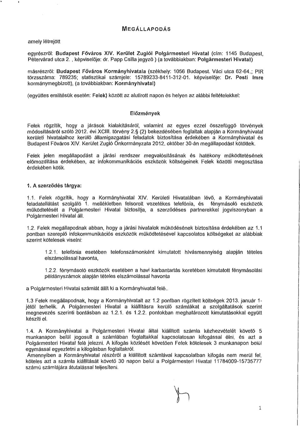 ; PIR törzsszáma: 789235; statisztikai számjele: 15789233-8411-312-01. képviselője: Dr.