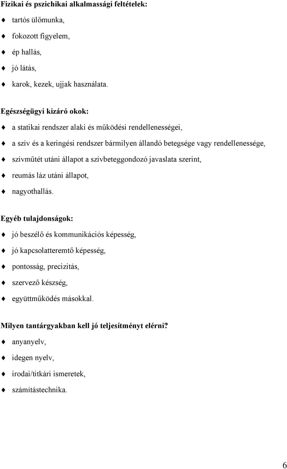 szívműtét utáni állapot a szívbeteggondozó javaslata szerint, reumás láz utáni állapot, nagyothallás.