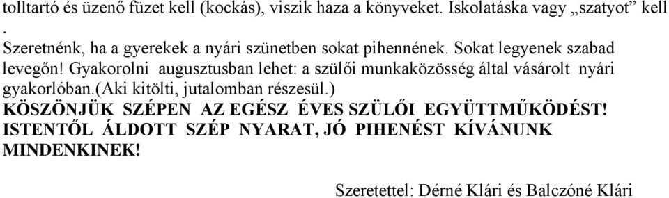 Gyakorolni augusztusban lehet: a szülői munkaközösség által vásárolt nyári gyakorlóban.