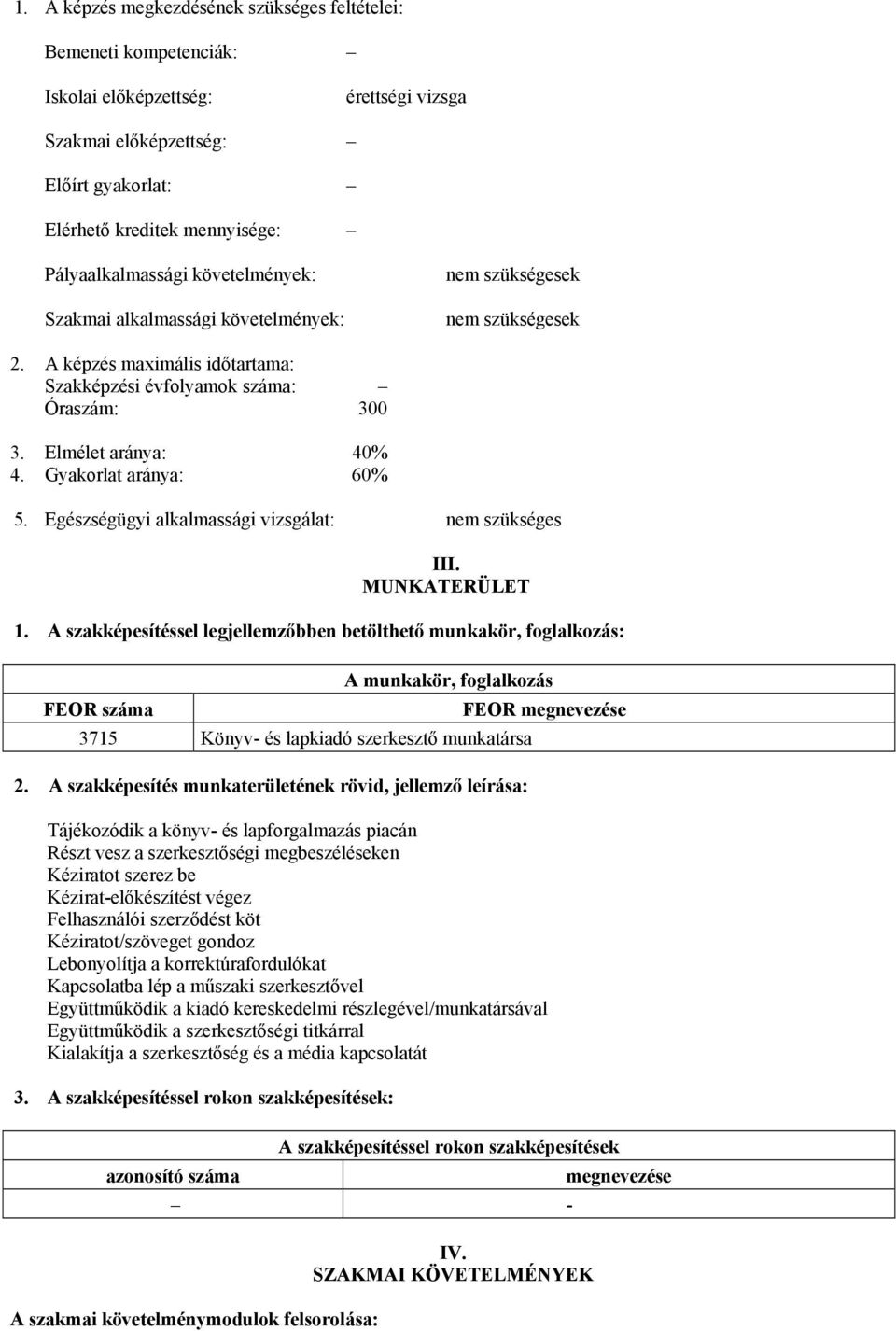 Gyakorlat aránya: 60% 5. Egészségügyi alkalmassági vizsgálat: nem szükséges III. MUNKATERÜLET 1.