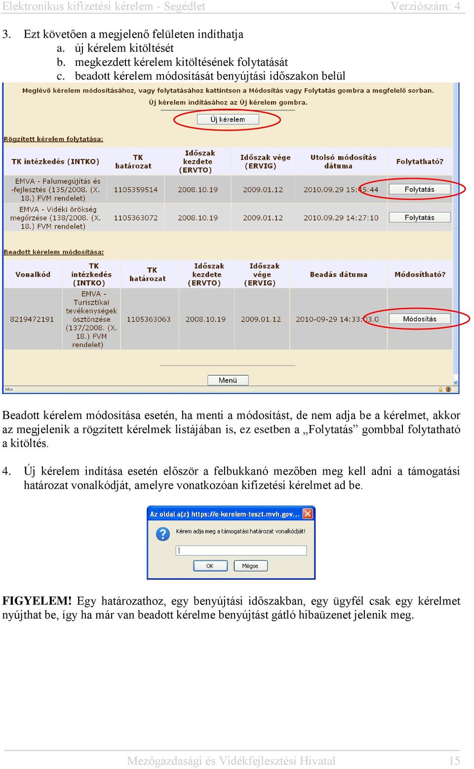 listájában is, ez esetben a Folytatás gombbal folytatható a kitöltés. 4.