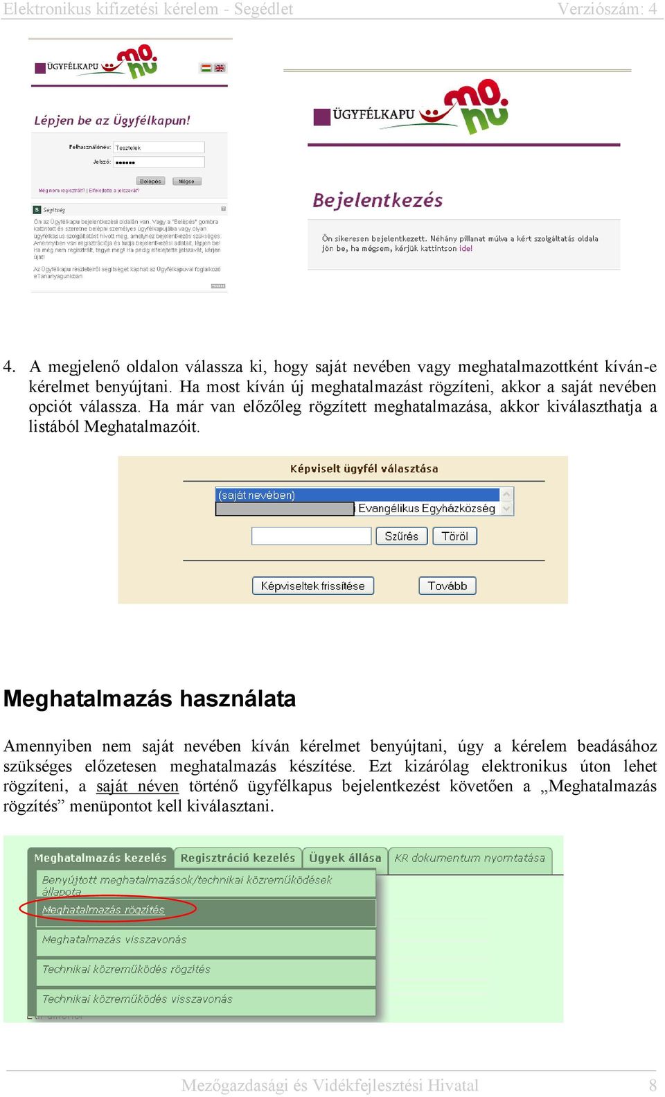 Ha már van előzőleg rögzített meghatalmazása, akkor kiválaszthatja a listából Meghatalmazóit.