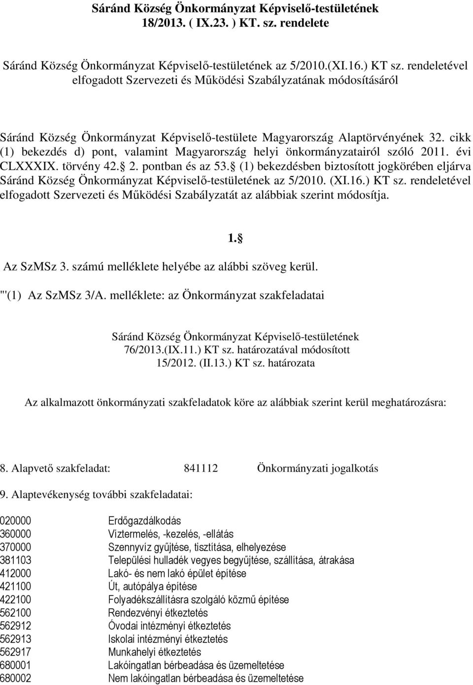 cikk (1) bekezdés d) pont, valamint Magyarország helyi önkormányzatairól szóló 2011. évi CLXXXIX. törvény 42. 2. pontban és az 53.