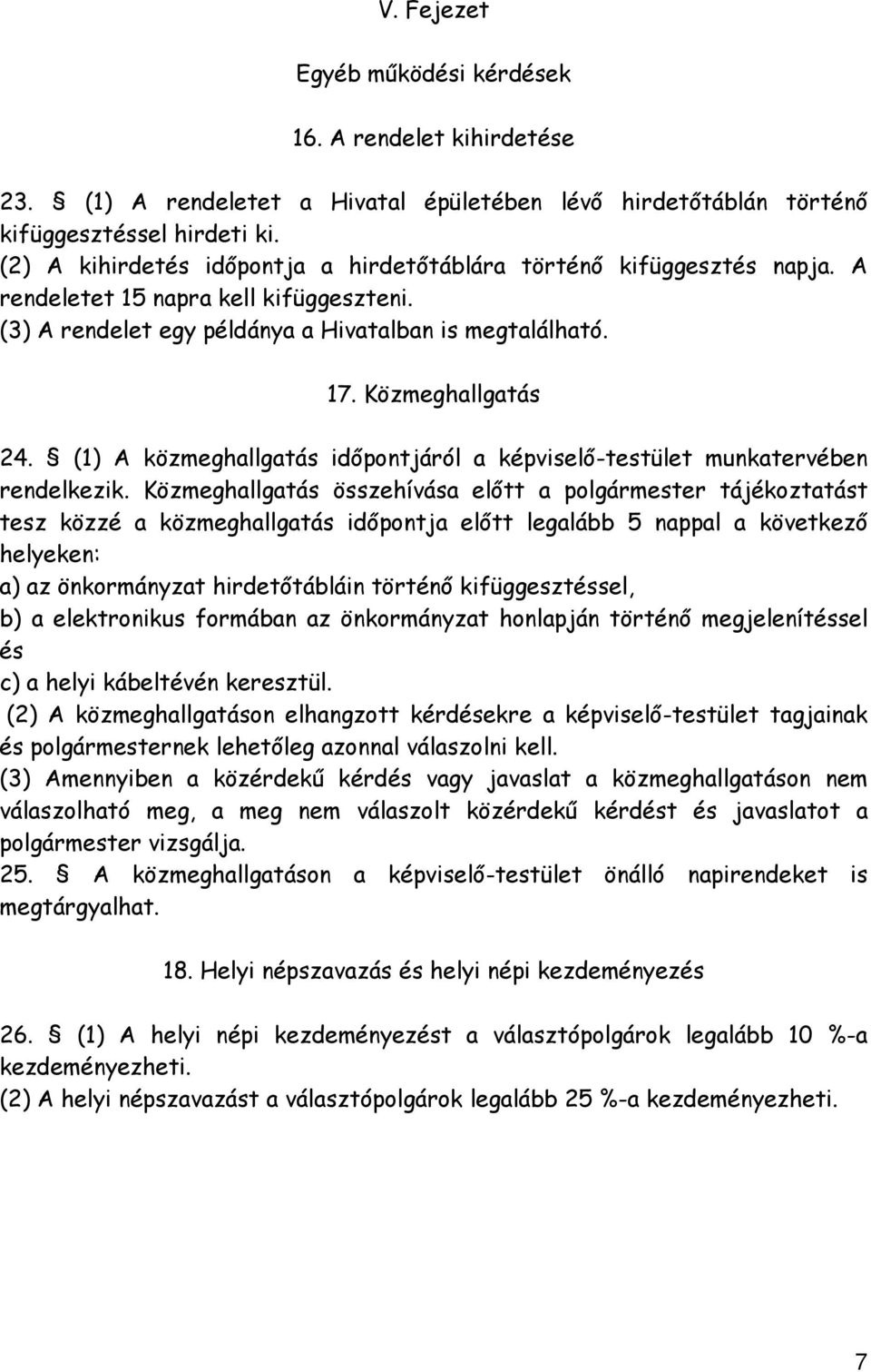 (1) A közmeghallgatás időpontjáról a képviselő-testület munkatervében rendelkezik.