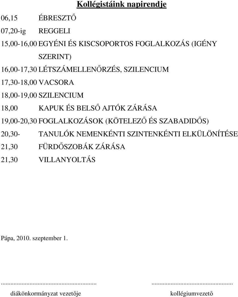 AJTÓK ZÁRÁSA 19,00-20,30 FOGLALKOZÁSOK (KÖTELEZİ ÉS SZABADIDİS) 20,30- TANULÓK NEMENKÉNTI SZINTENKÉNTI