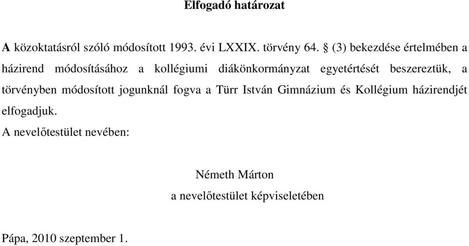 beszereztük, a törvényben módosított jogunknál fogva a Türr István Gimnázium és Kollégium