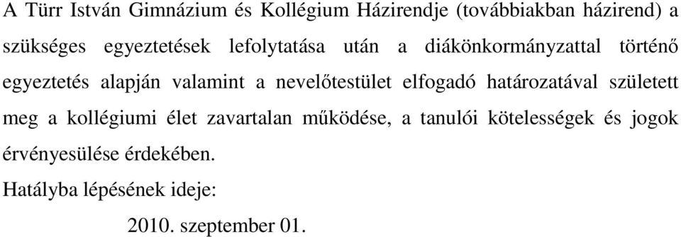 nevelıtestület elfogadó határozatával született meg a kollégiumi élet zavartalan mőködése, a