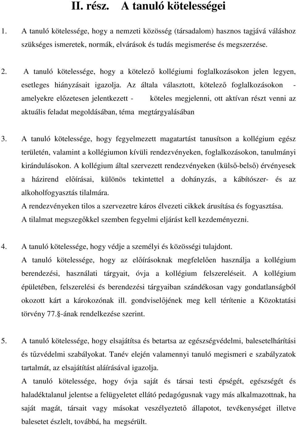 Az általa választott, kötelezı foglalkozásokon - amelyekre elızetesen jelentkezett - köteles megjelenni, ott aktívan részt venni az aktuális feladat megoldásában, téma megtárgyalásában 3.